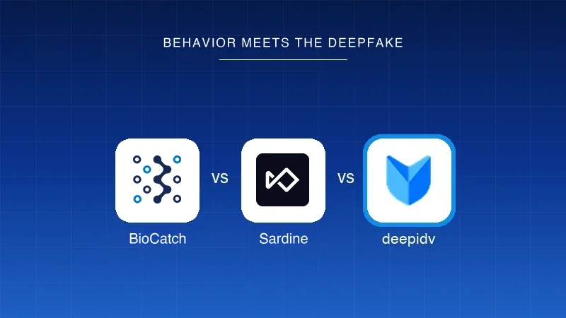 BioCatch vs Sardine vs deepidv: behavior meets the deepfake