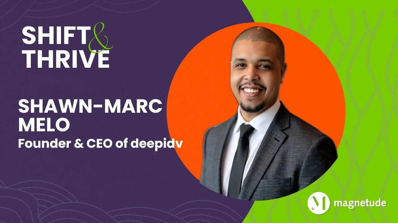 deepidv Founder Shawn-Marc Melo Joins the Shift & Thrive Podcast: Driving Change in Human + AI Verification